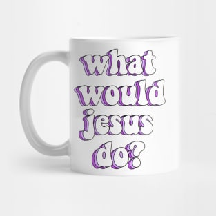 what would jesus do? x wwjd Mug